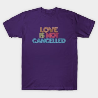 Love is not cancelled Colorful T-Shirt